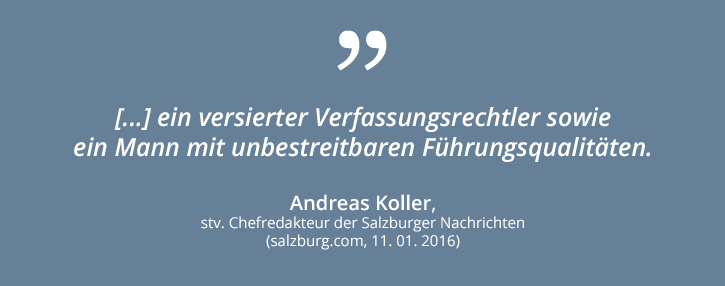 [...] ein versierter Verfassungsrechtler sowie ein Mann mit unbestreitbaren Führungsqualitäten. (salzburg.com, 11.01.2016)